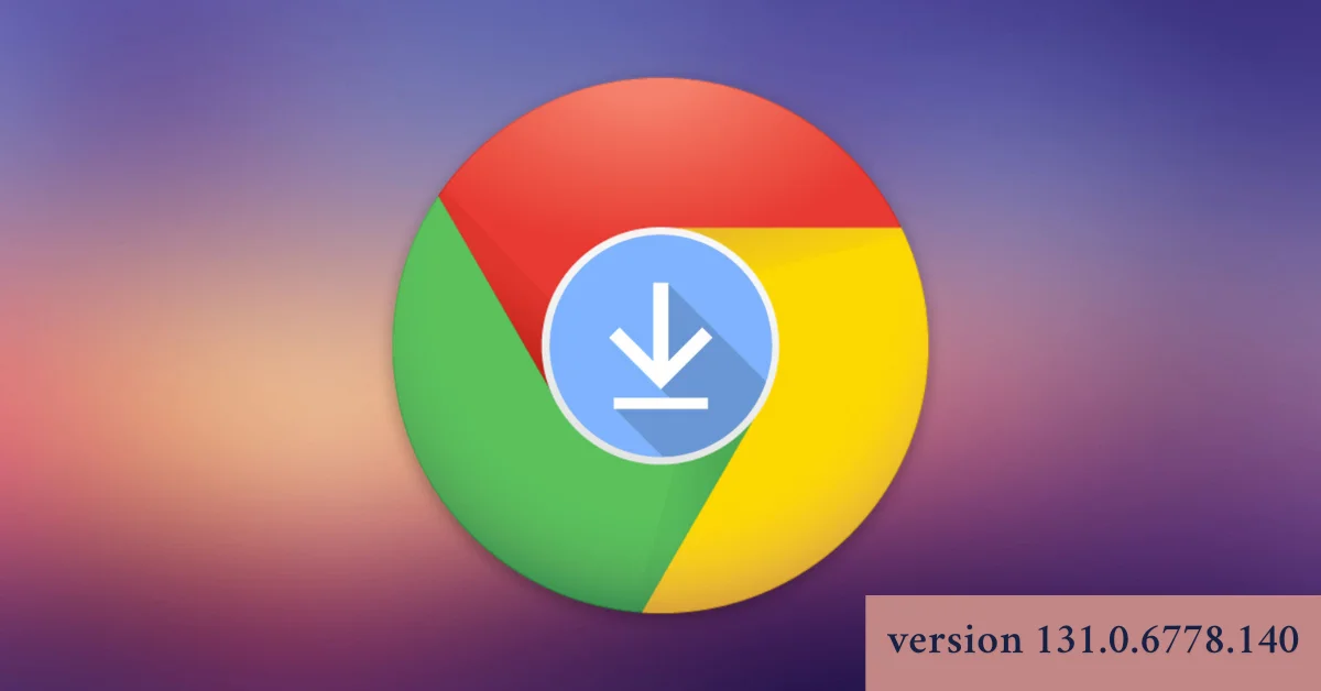 version 131.0.6778.140