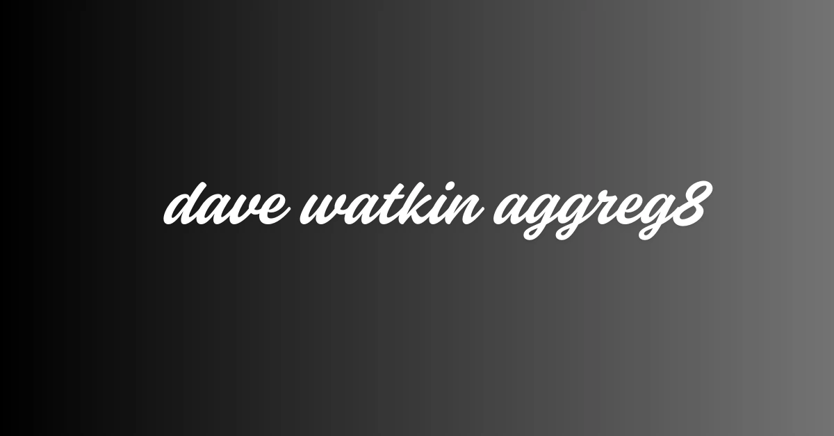 dave watkin aggreg8